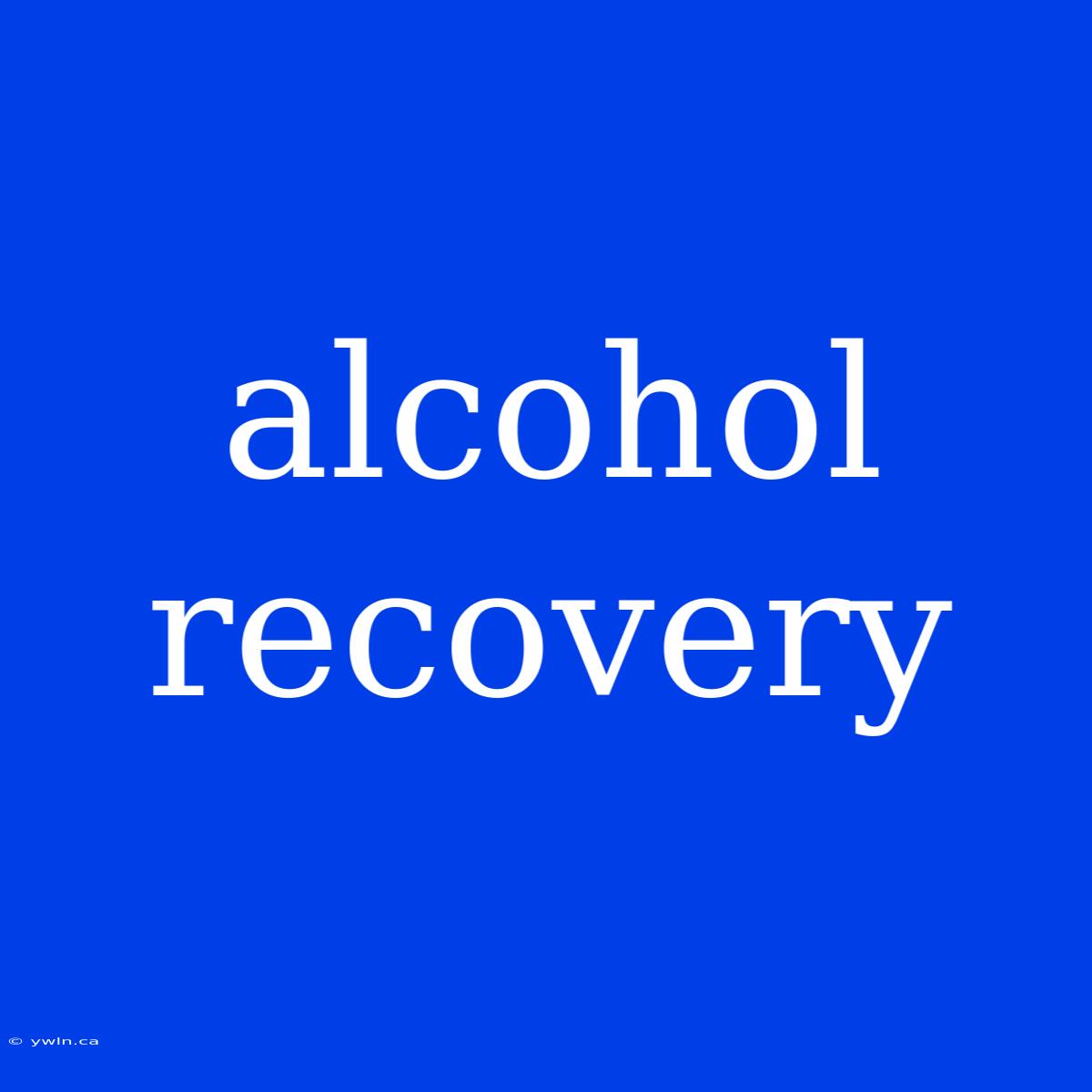 Alcohol Recovery