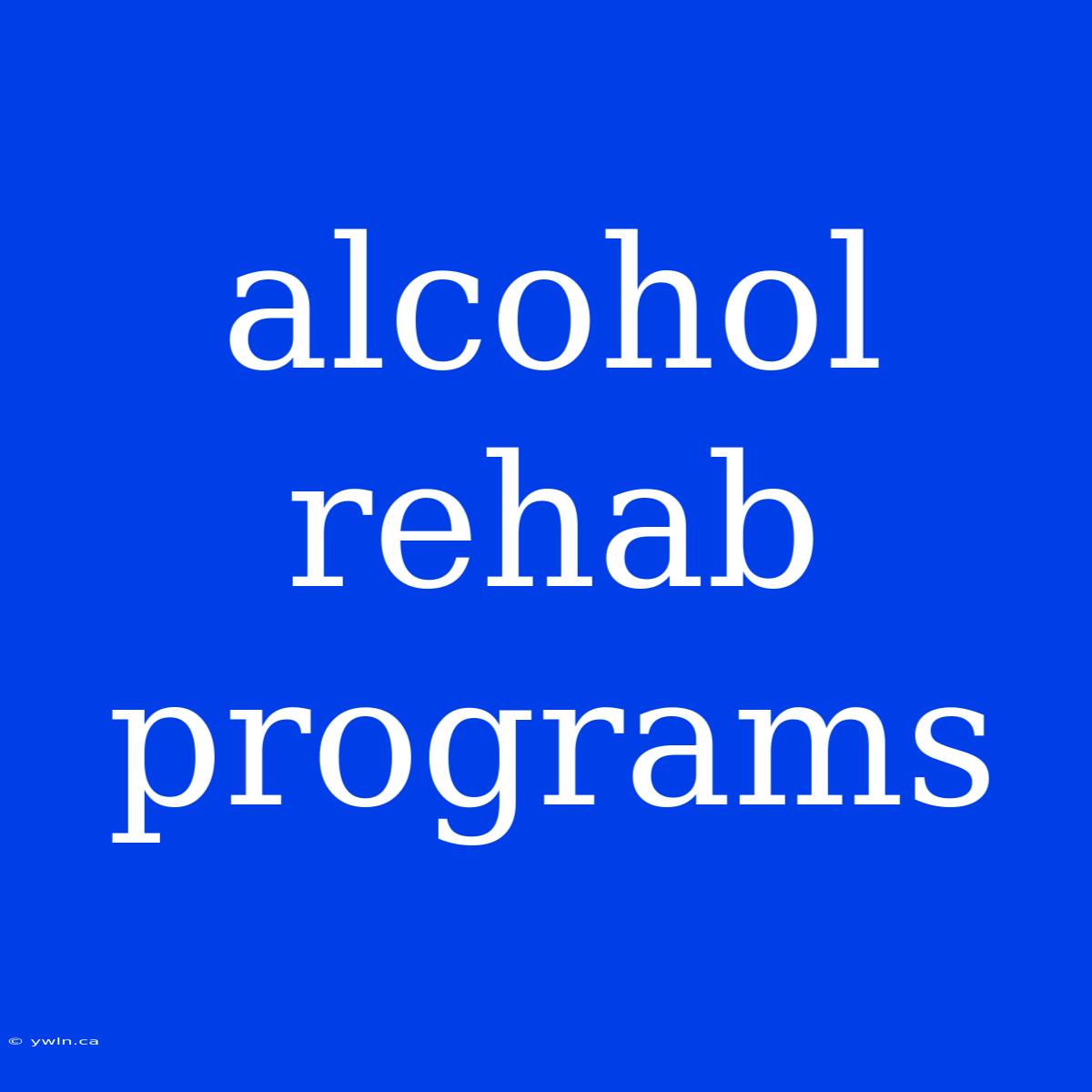 Alcohol Rehab Programs