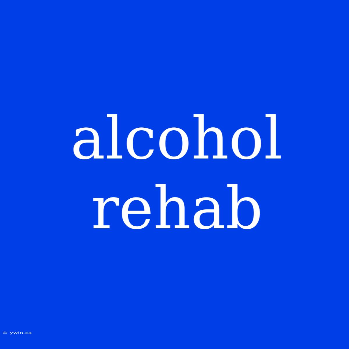 Alcohol Rehab