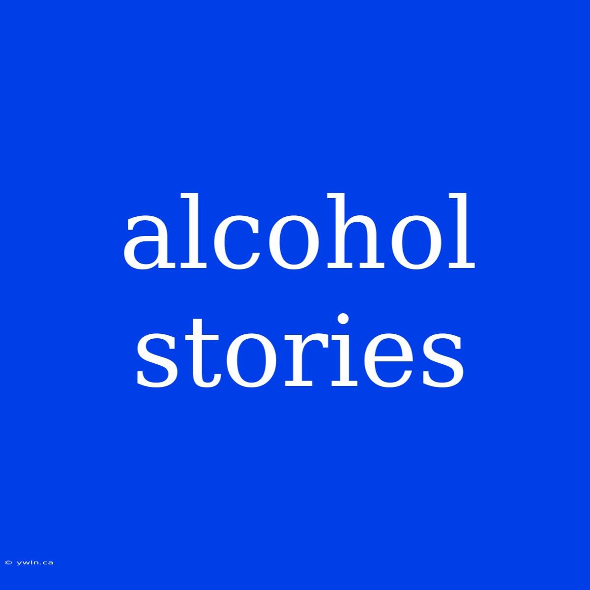 Alcohol Stories