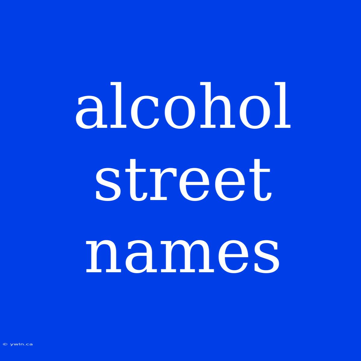 Alcohol Street Names