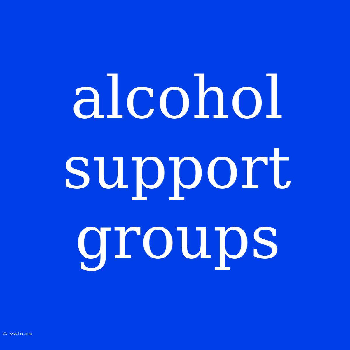 Alcohol Support Groups