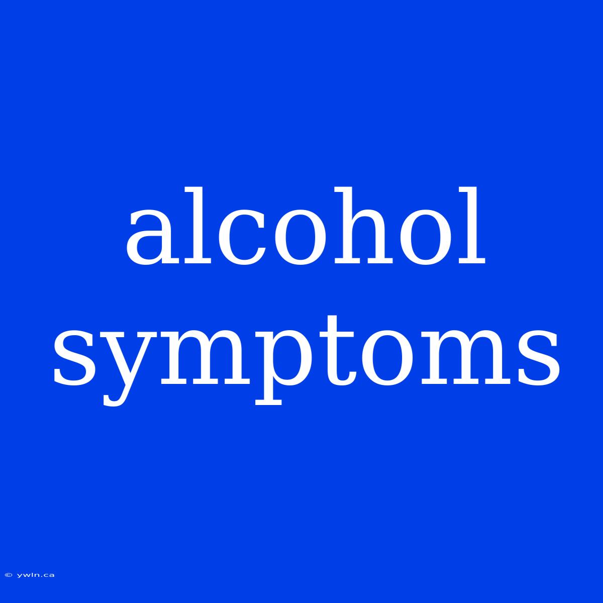 Alcohol Symptoms