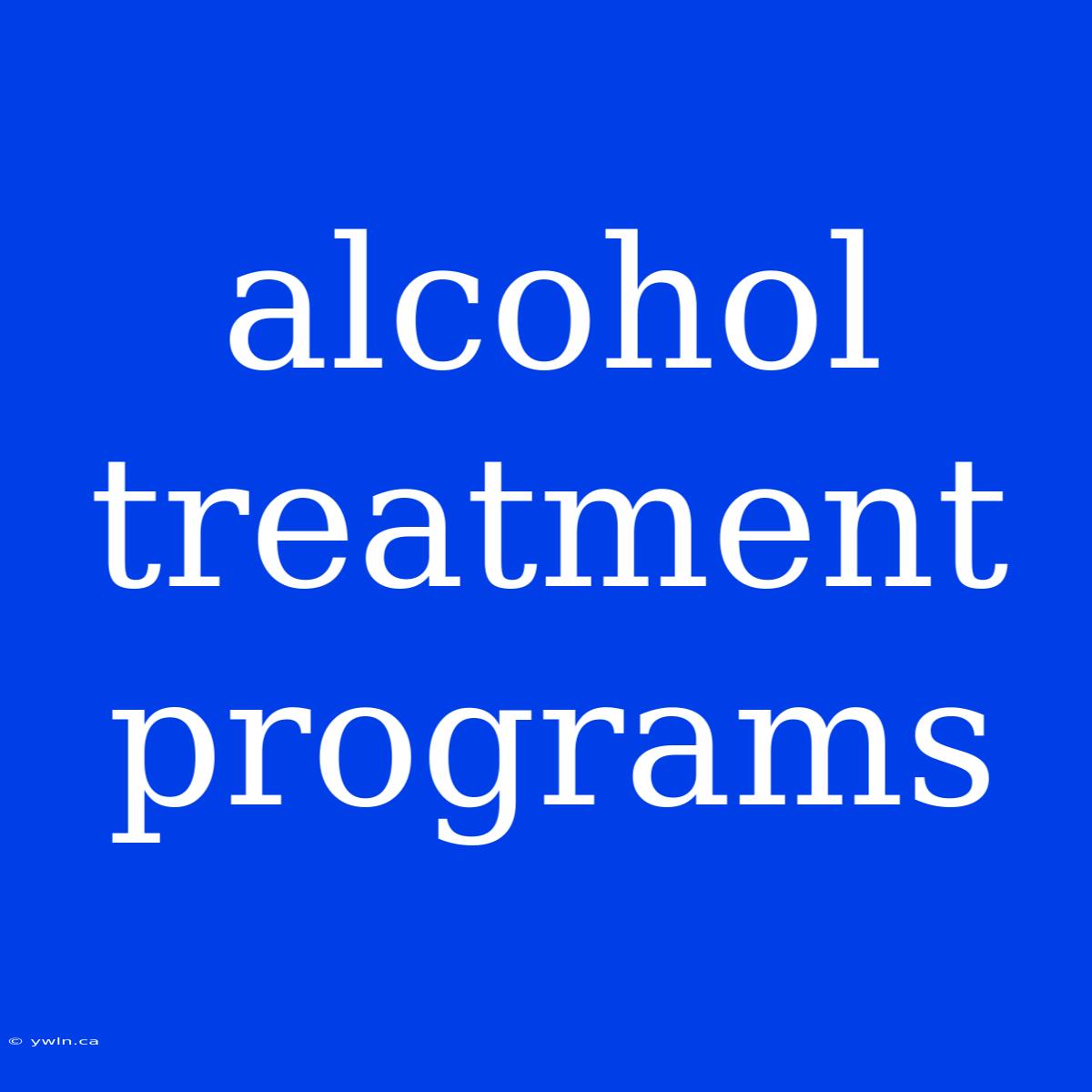 Alcohol Treatment Programs