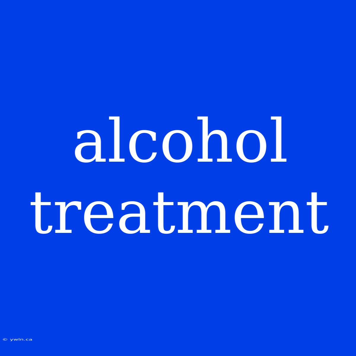 Alcohol Treatment