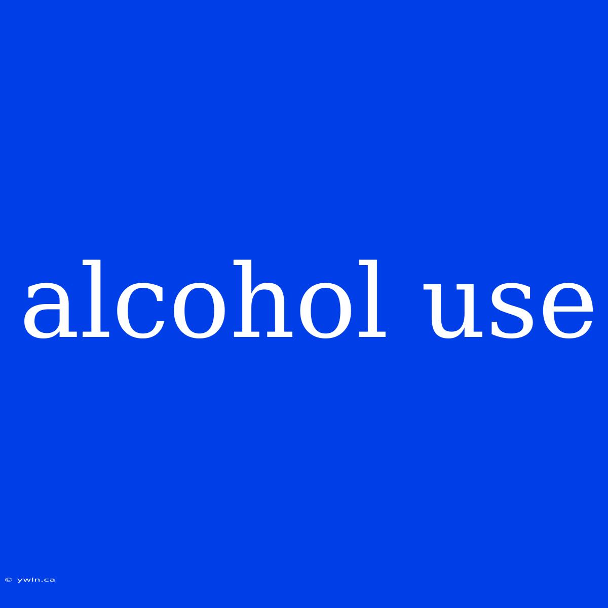 Alcohol Use