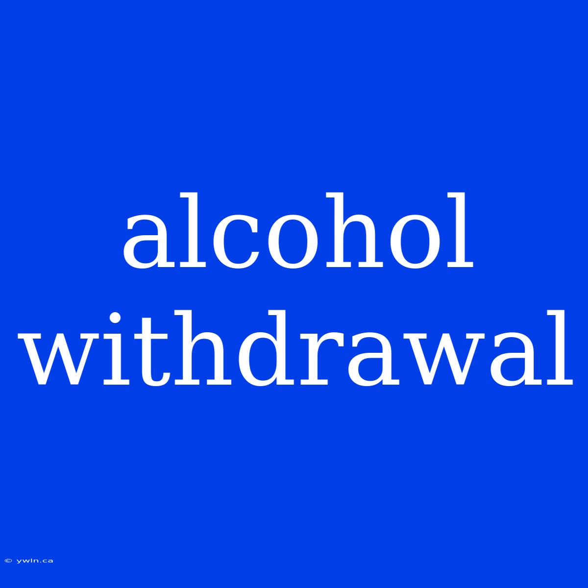 Alcohol Withdrawal