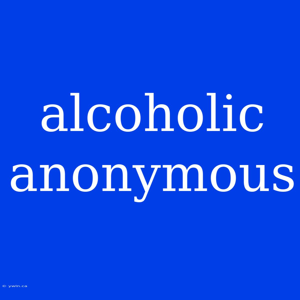 Alcoholic Anonymous