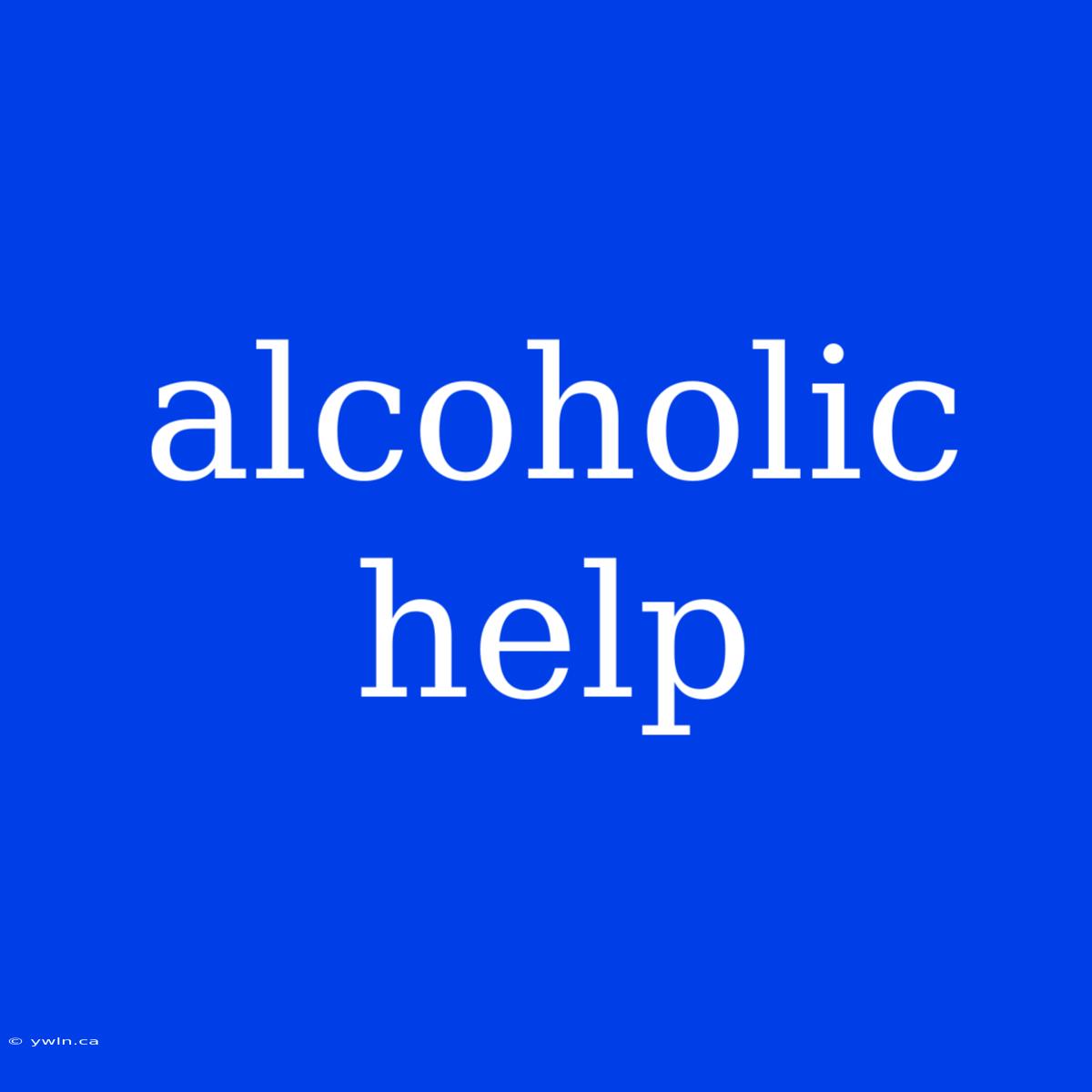 Alcoholic Help