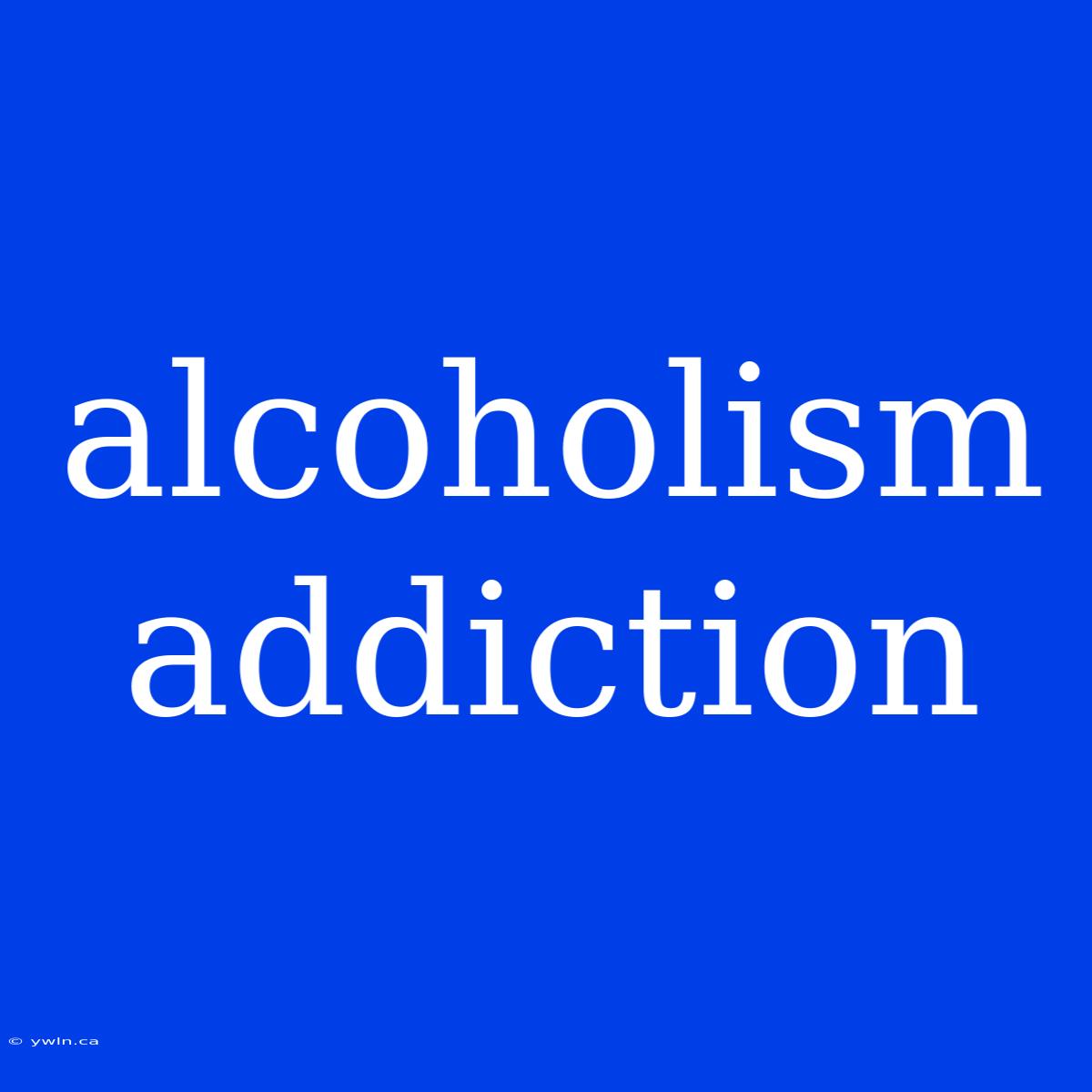 Alcoholism Addiction