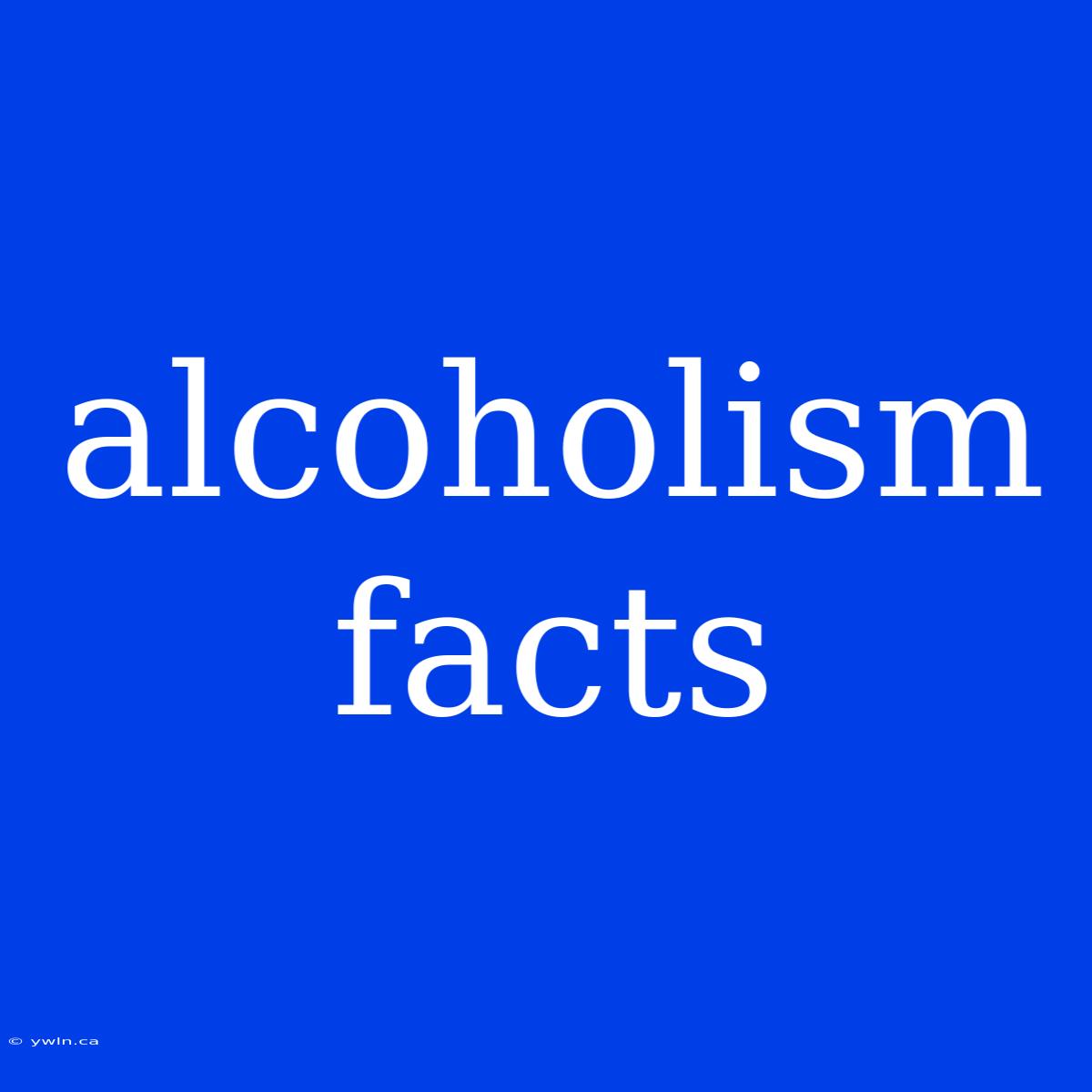 Alcoholism Facts