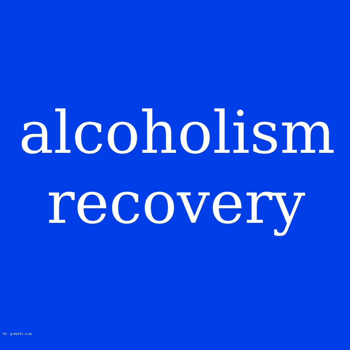 Alcoholism Recovery