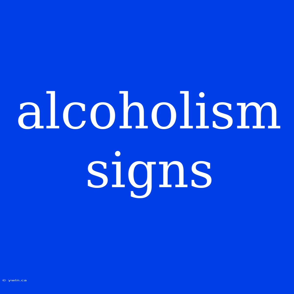 Alcoholism Signs