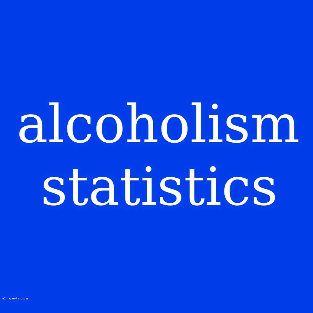 Alcoholism Statistics