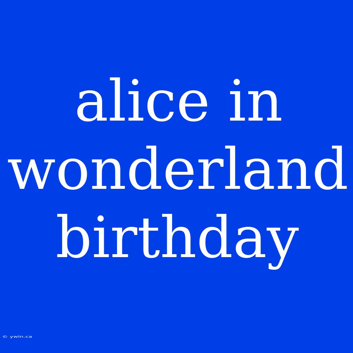 Alice In Wonderland Birthday