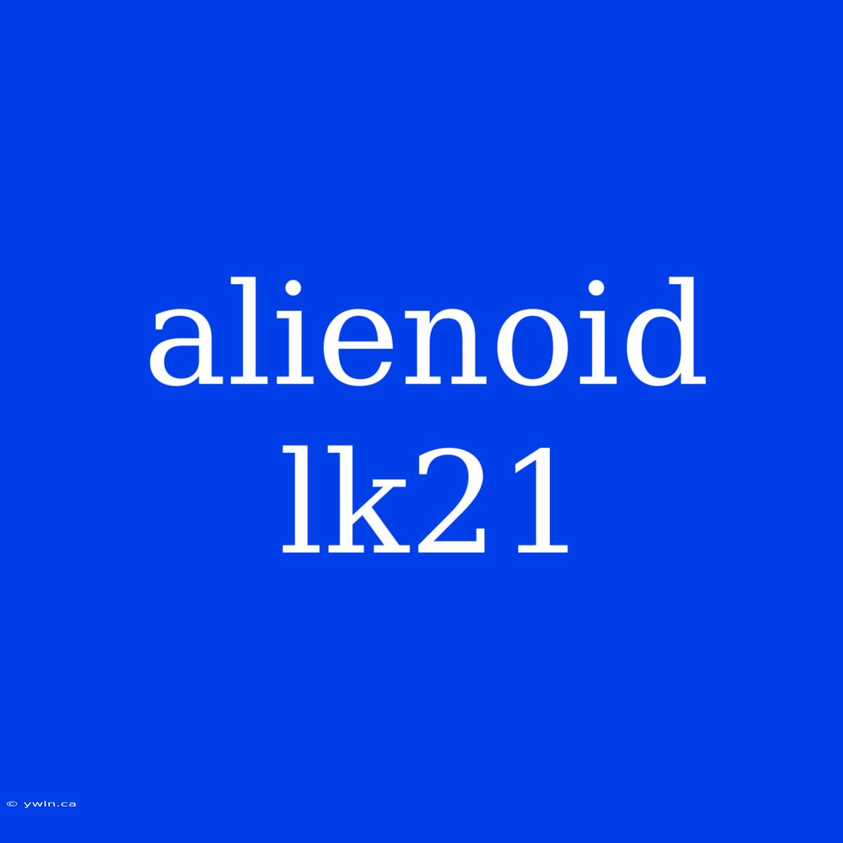 Alienoid Lk21