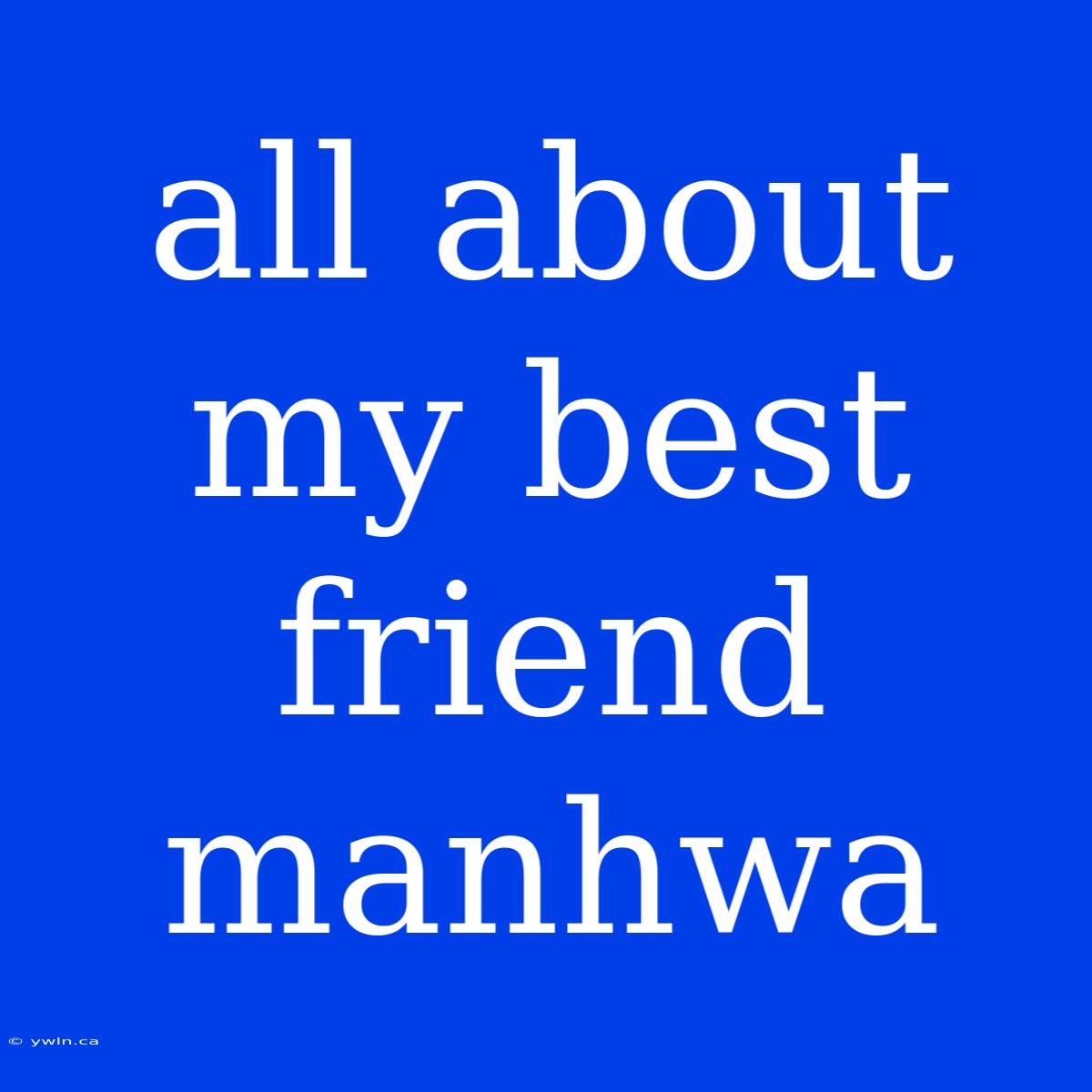 All About My Best Friend Manhwa