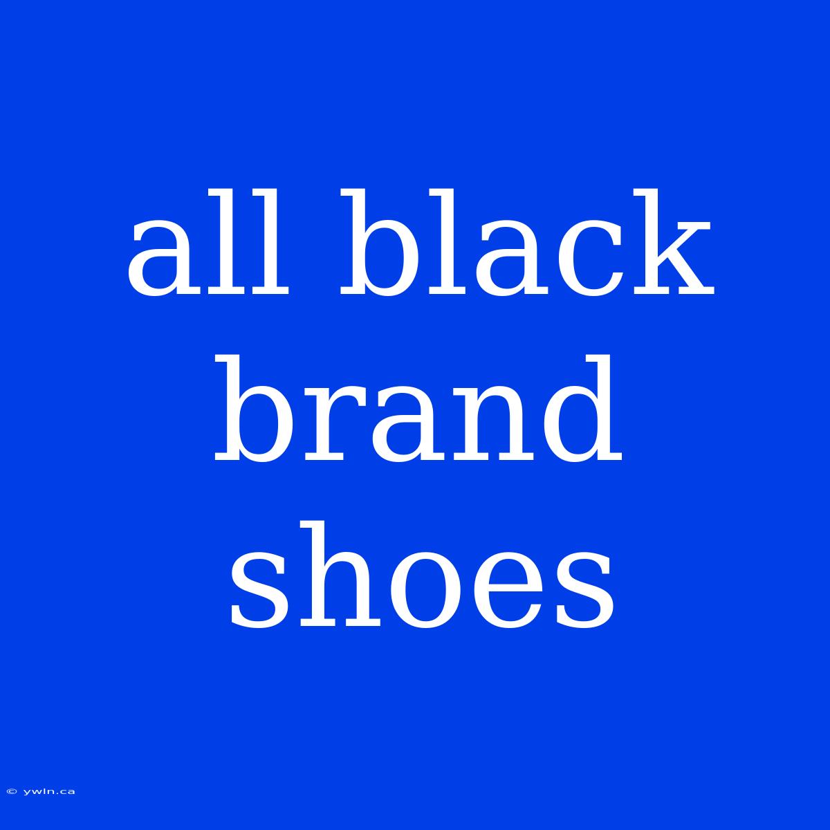 All Black Brand Shoes