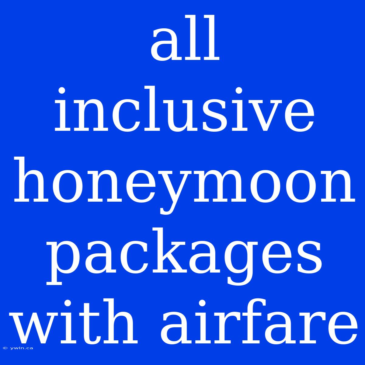 All Inclusive Honeymoon Packages With Airfare