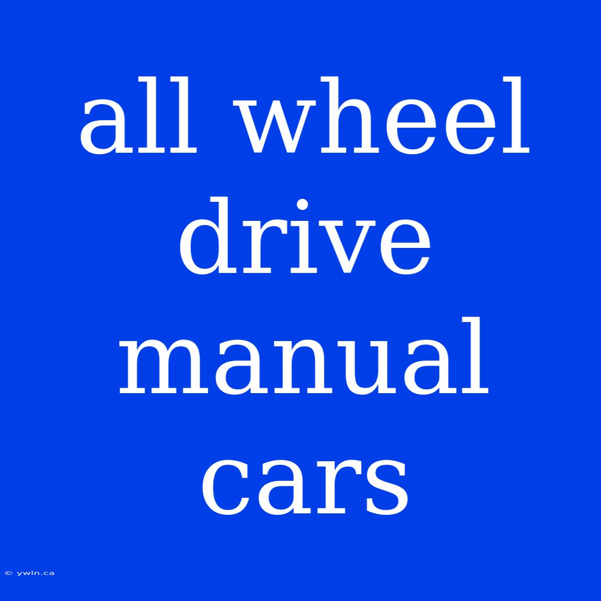 All Wheel Drive Manual Cars