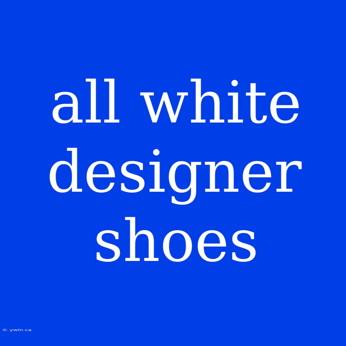 All White Designer Shoes