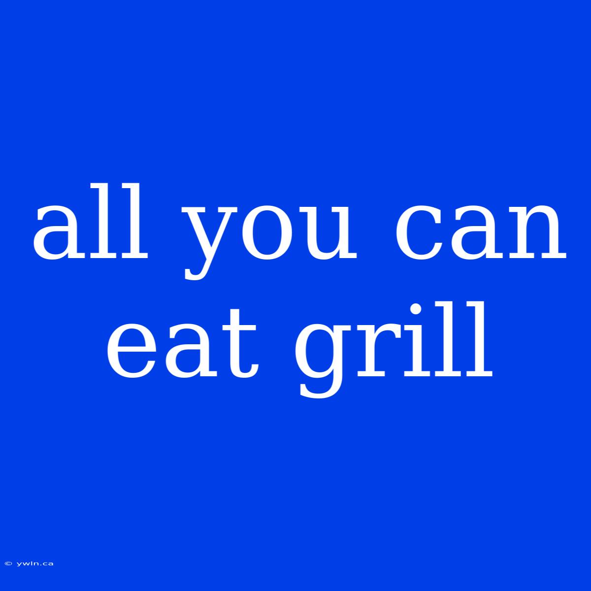 All You Can Eat Grill