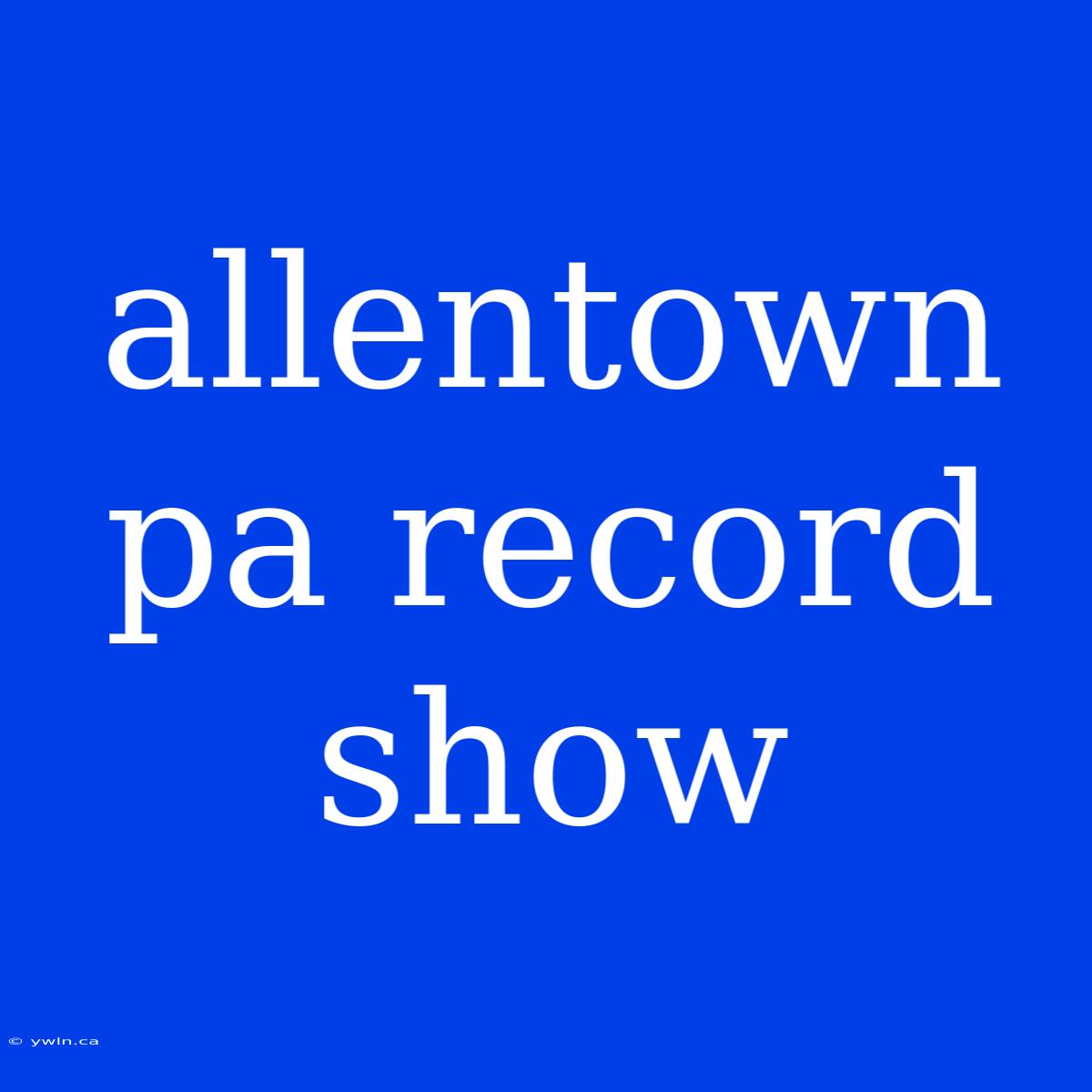 Allentown Pa Record Show