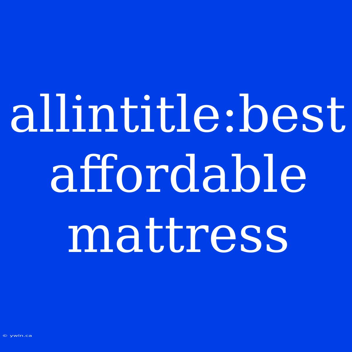 Allintitle:best Affordable Mattress