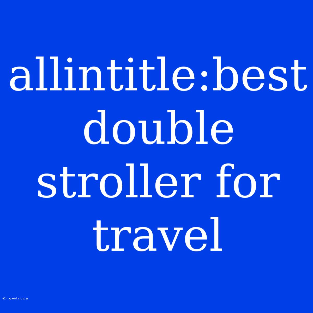 Allintitle:best Double Stroller For Travel