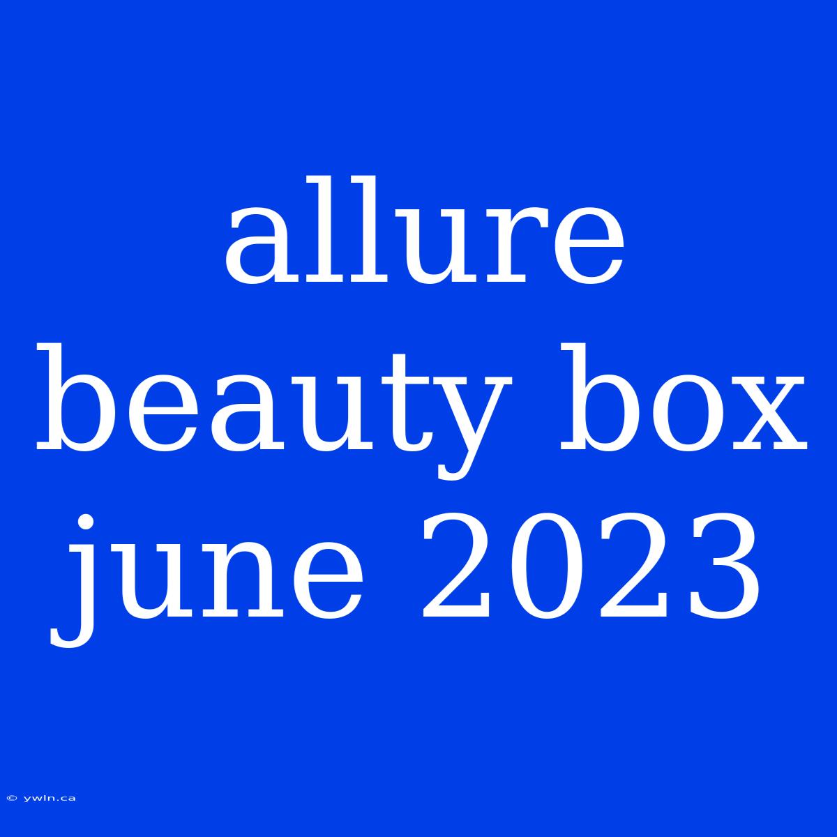 Allure Beauty Box June 2023