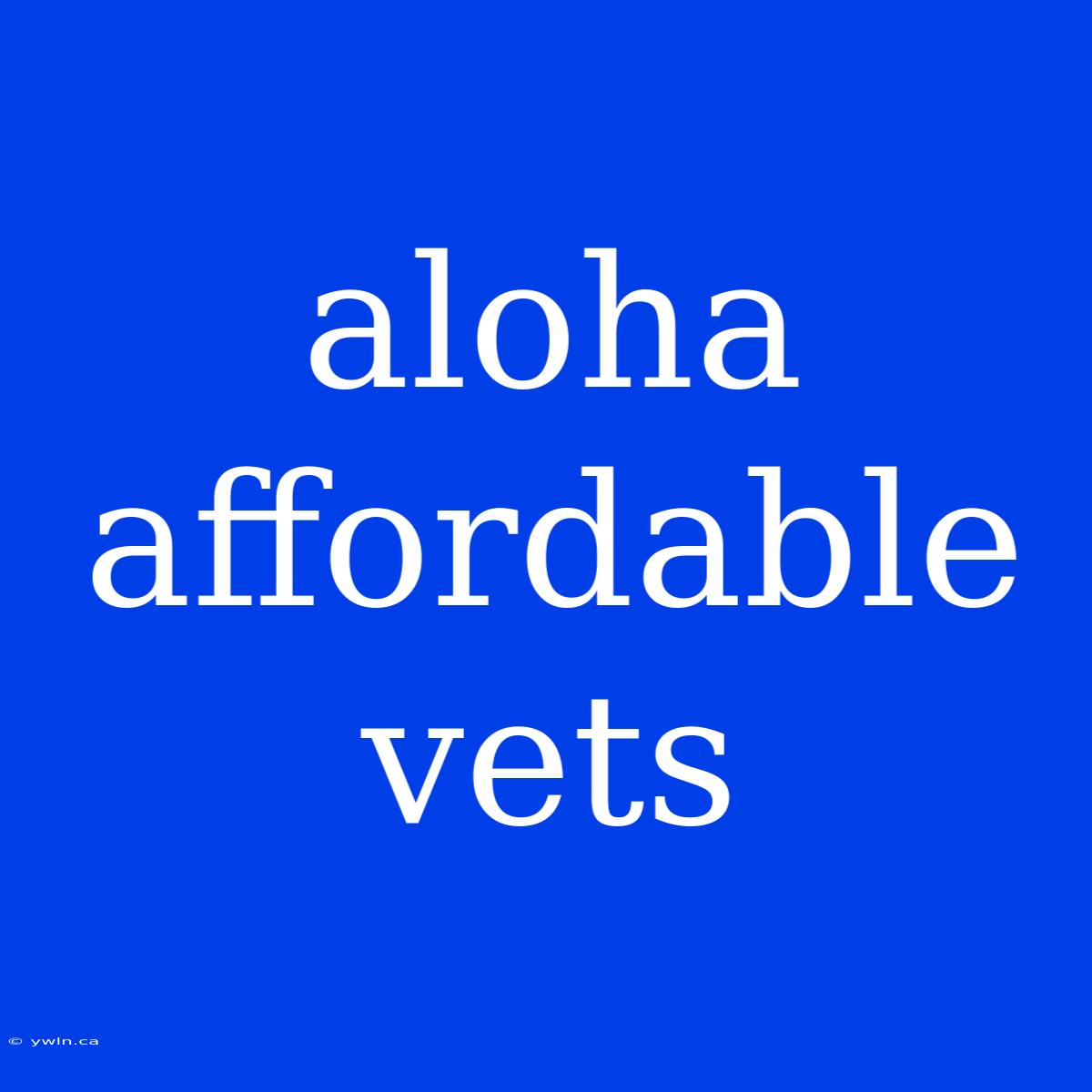 Aloha Affordable Vets