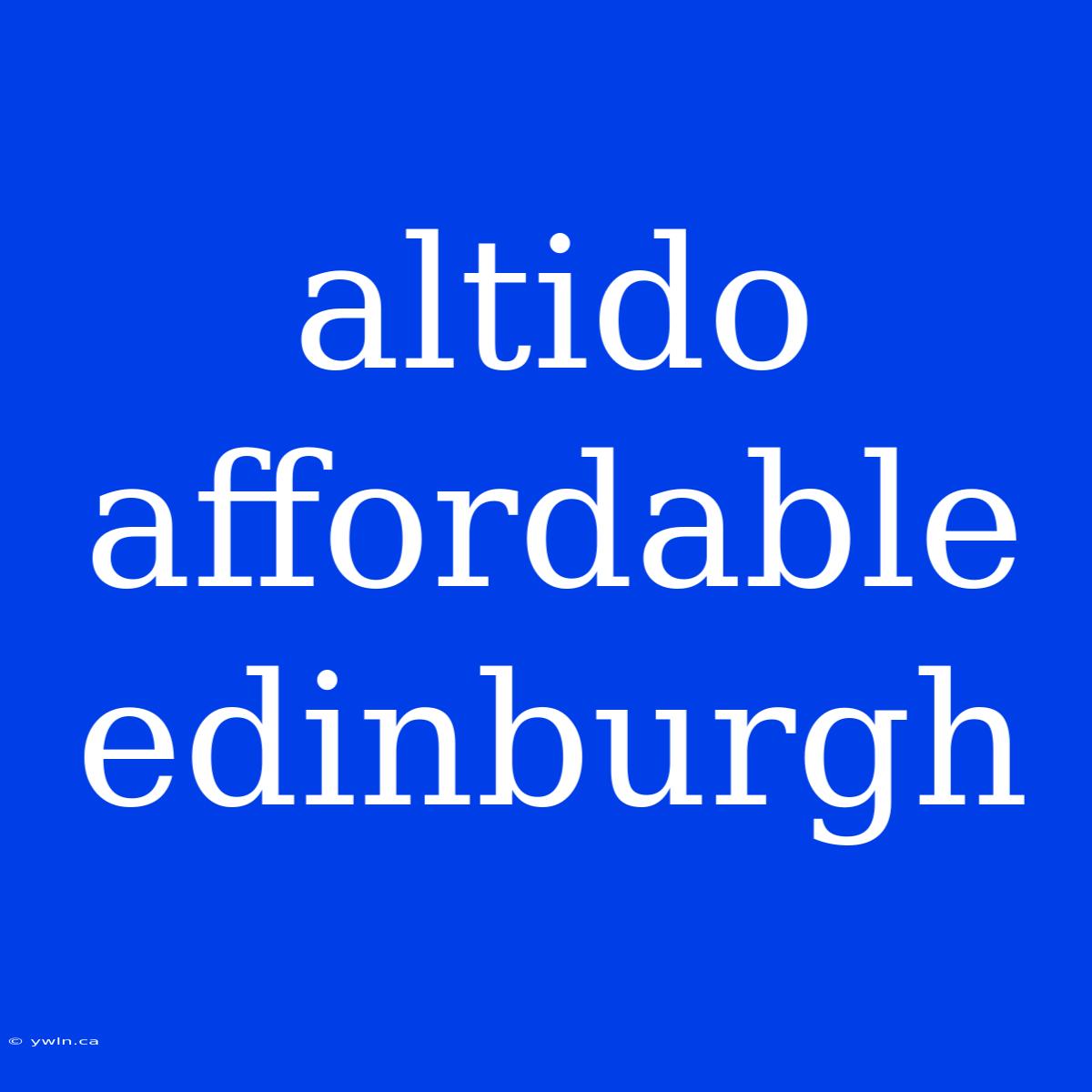 Altido Affordable Edinburgh