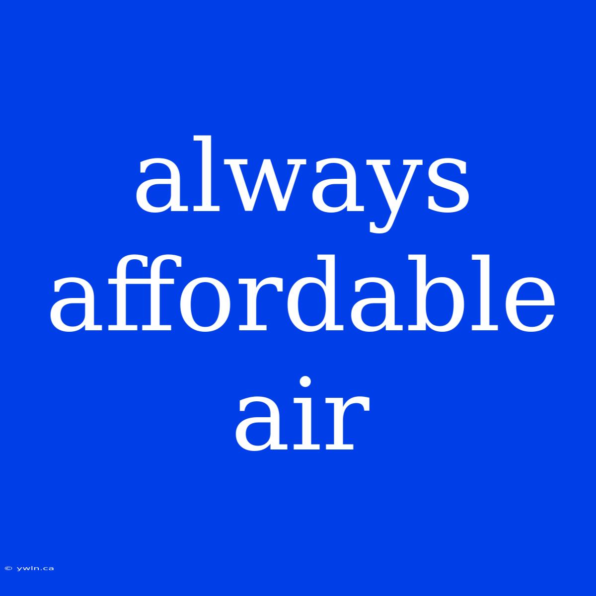 Always Affordable Air