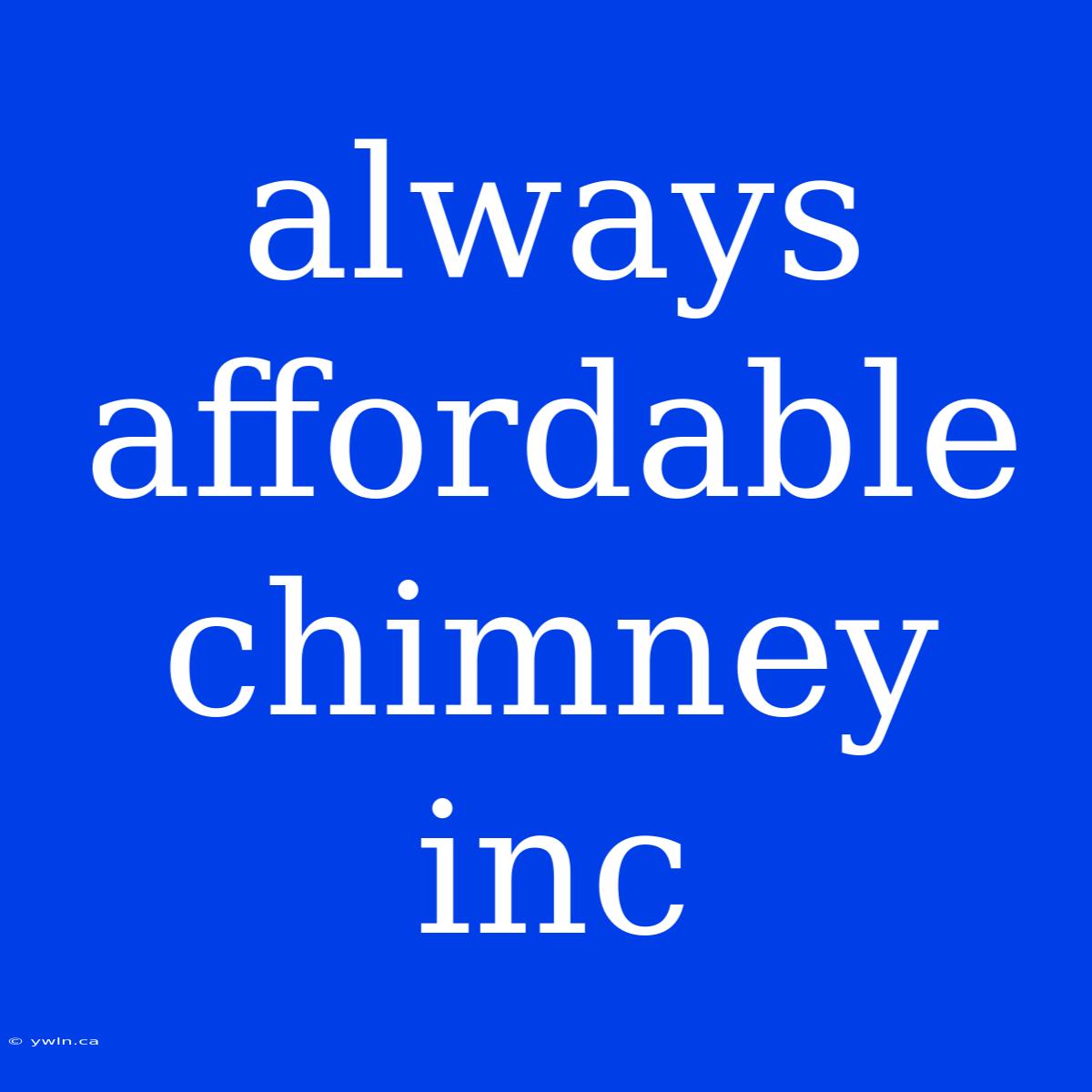 Always Affordable Chimney Inc