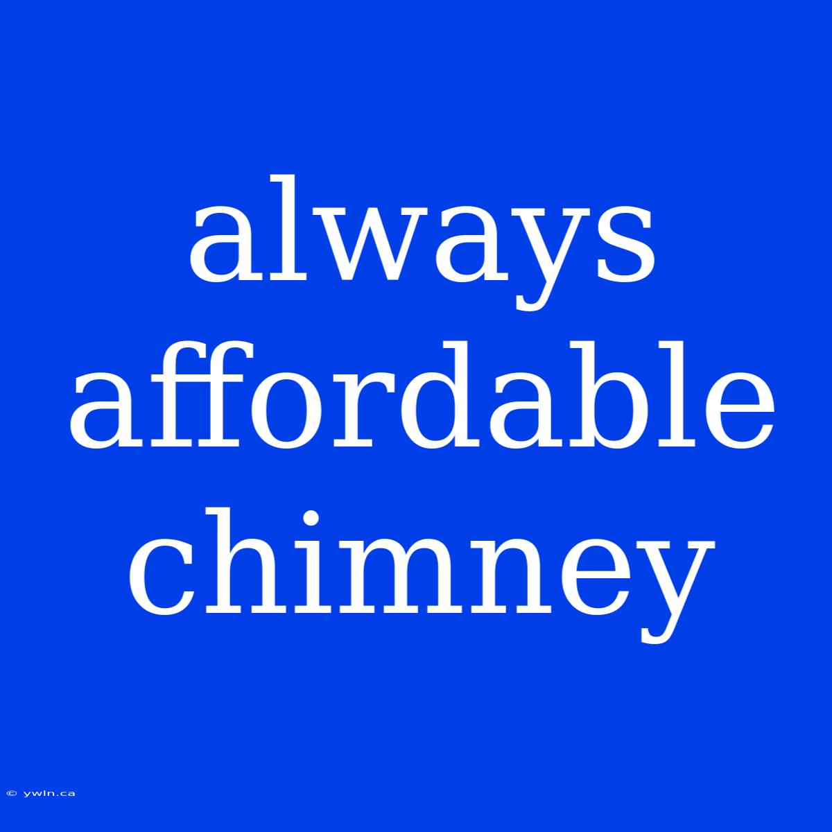 Always Affordable Chimney