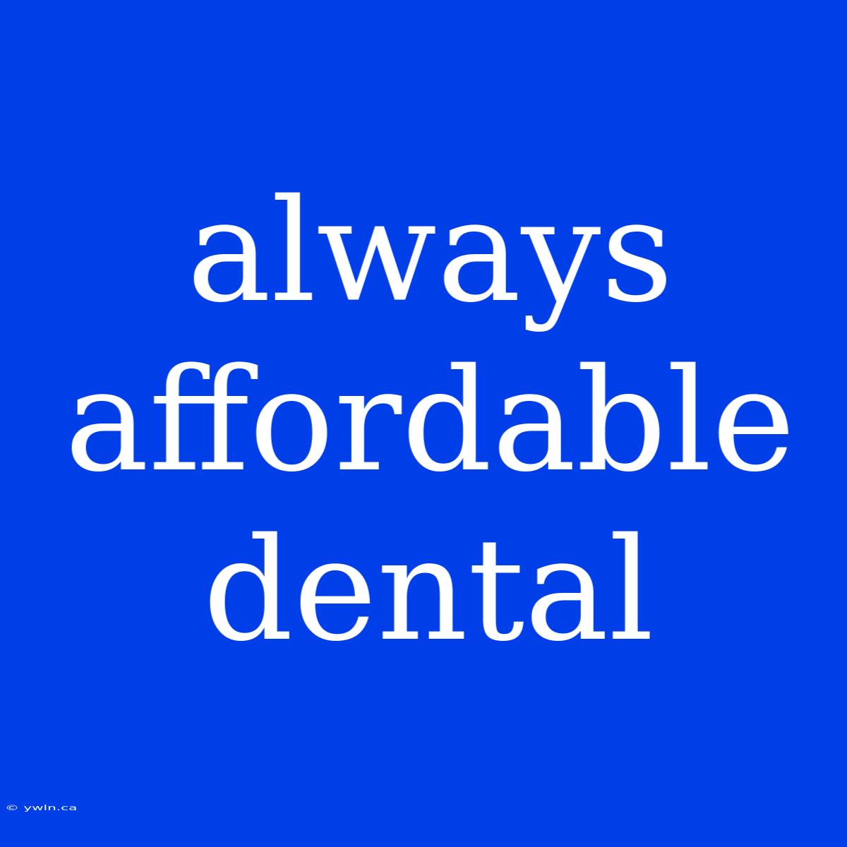 Always Affordable Dental