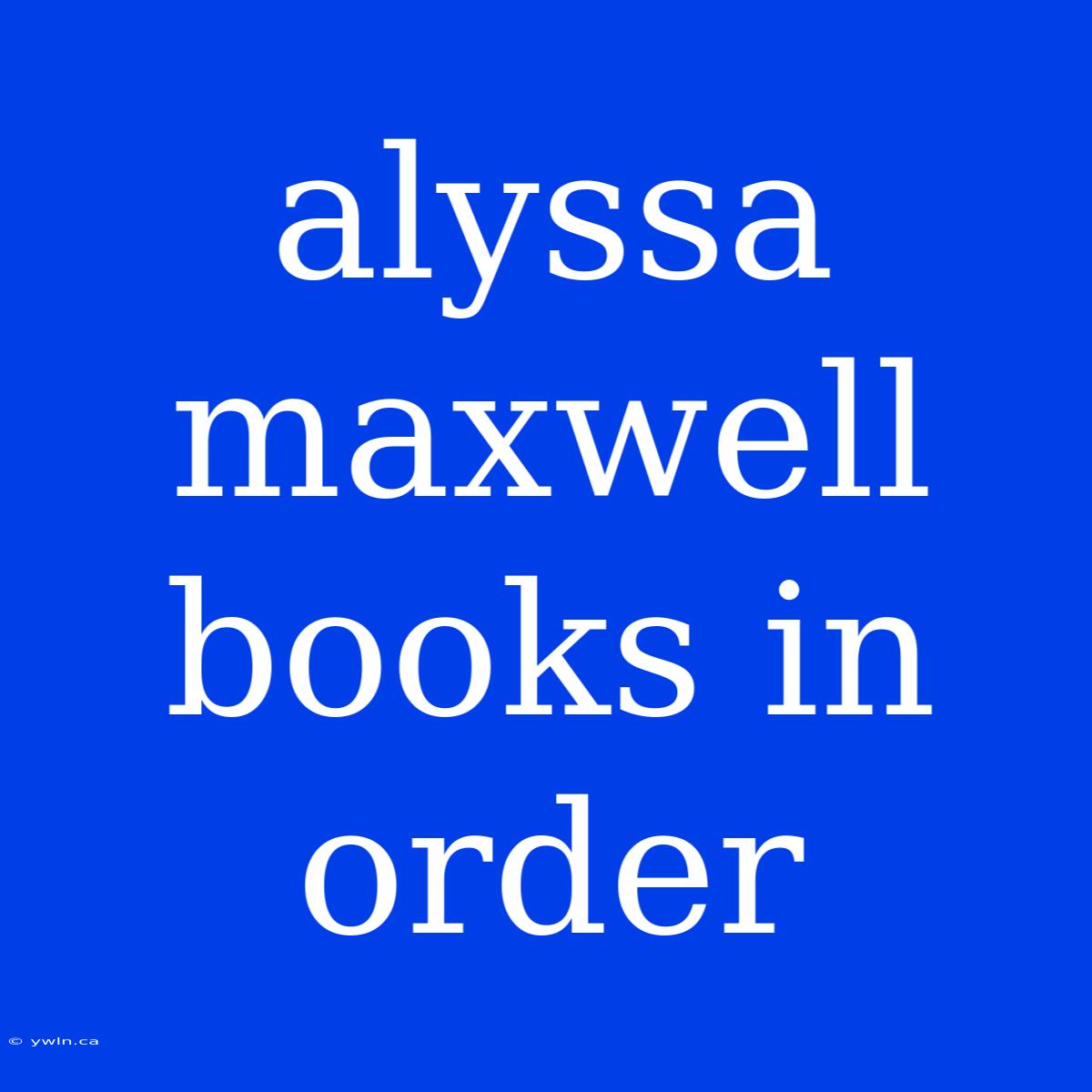 Alyssa Maxwell Books In Order