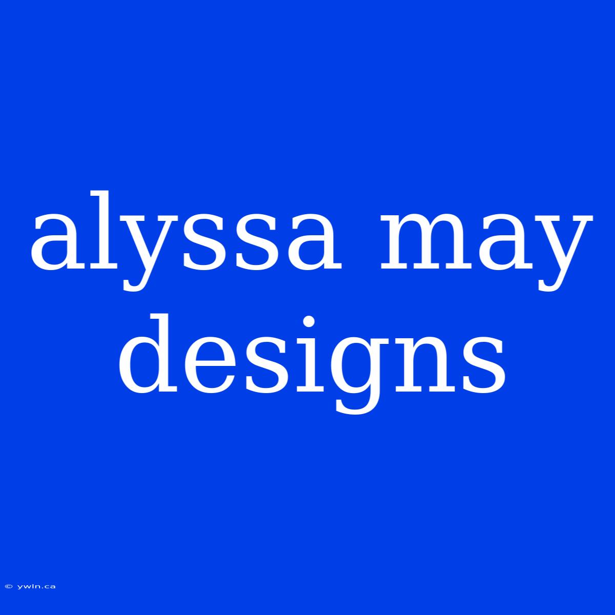 Alyssa May Designs