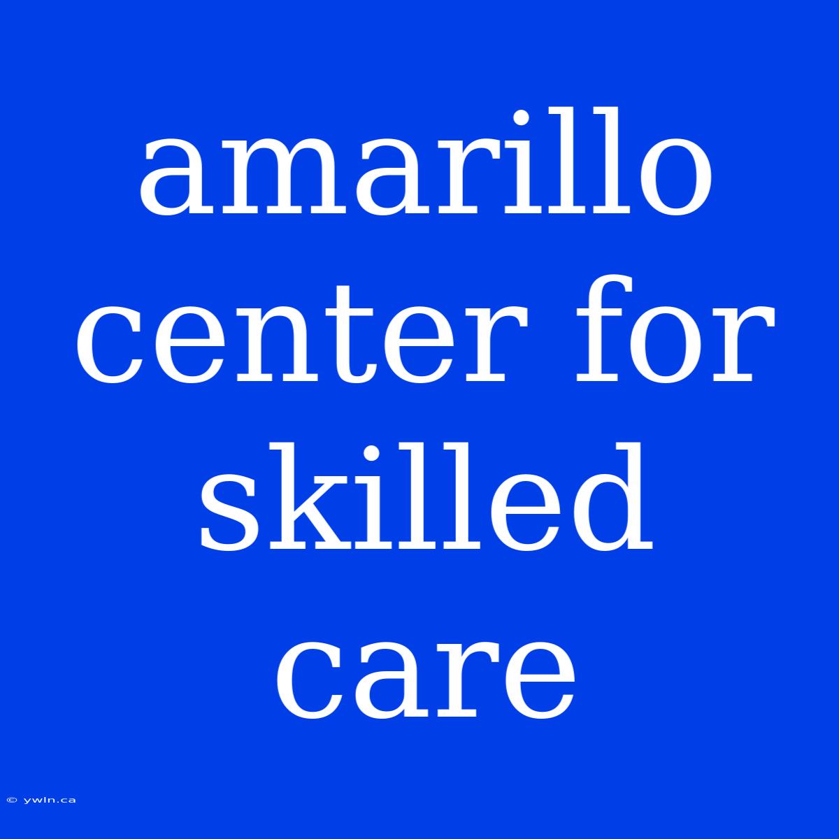 Amarillo Center For Skilled Care