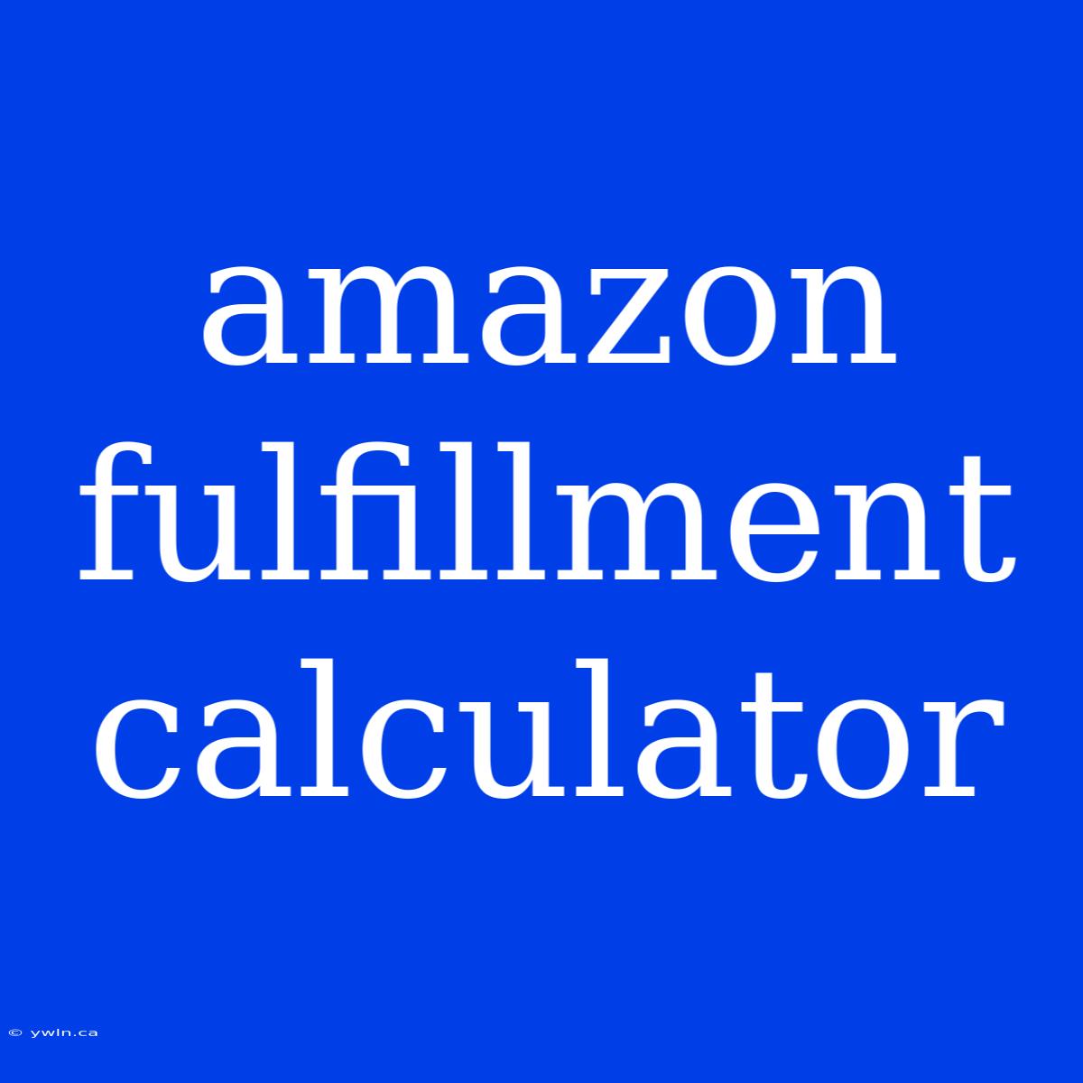 Amazon Fulfillment Calculator