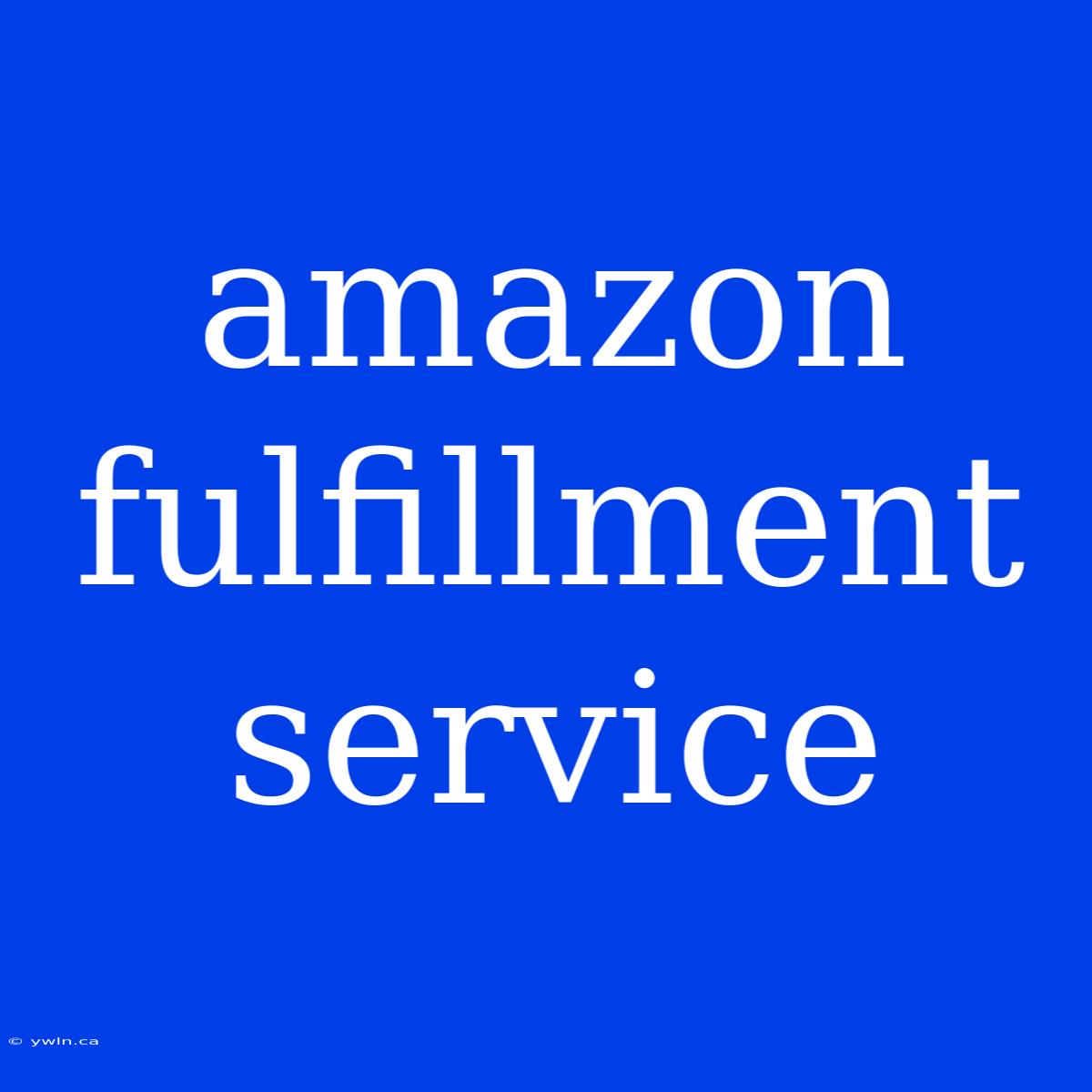 Amazon Fulfillment Service