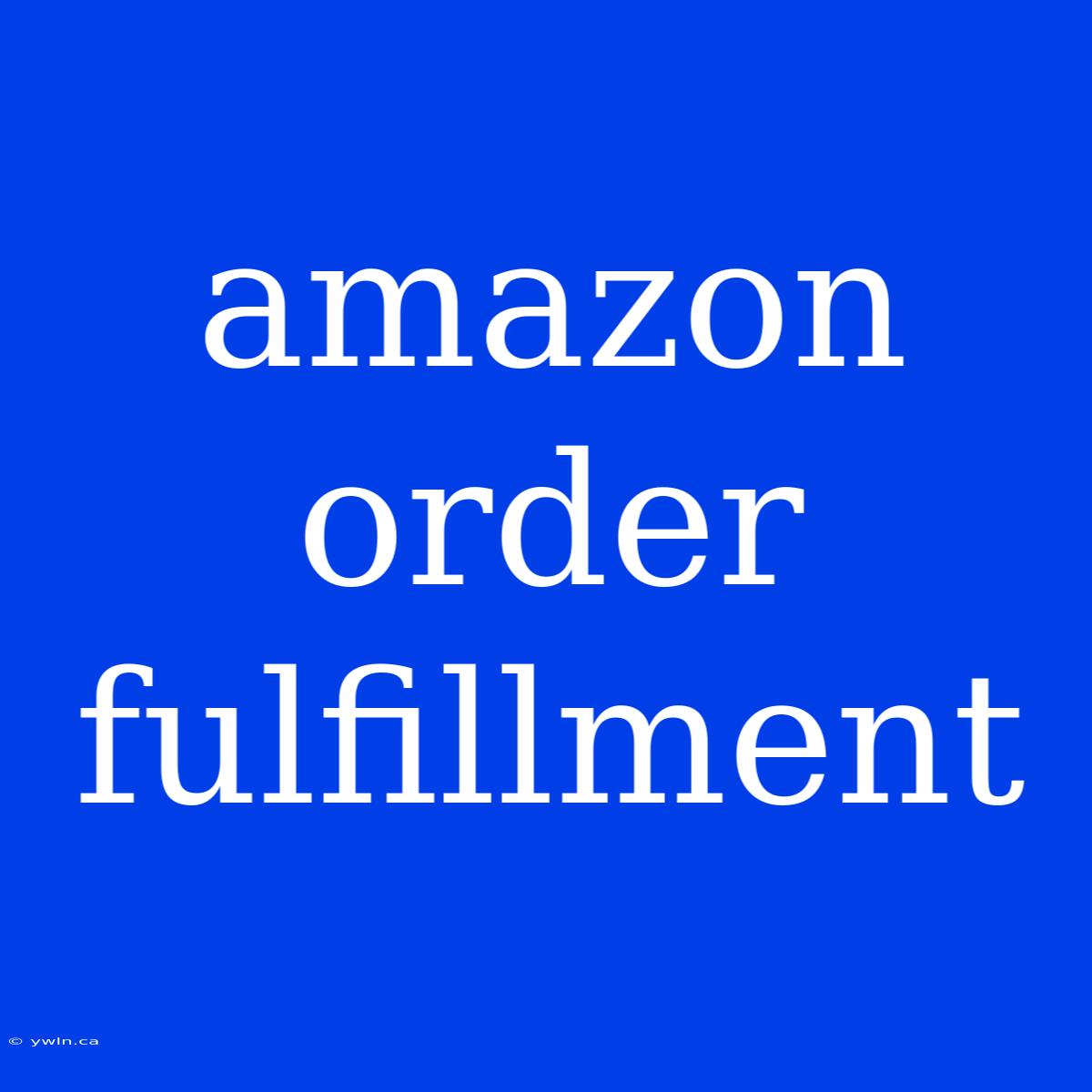 Amazon Order Fulfillment