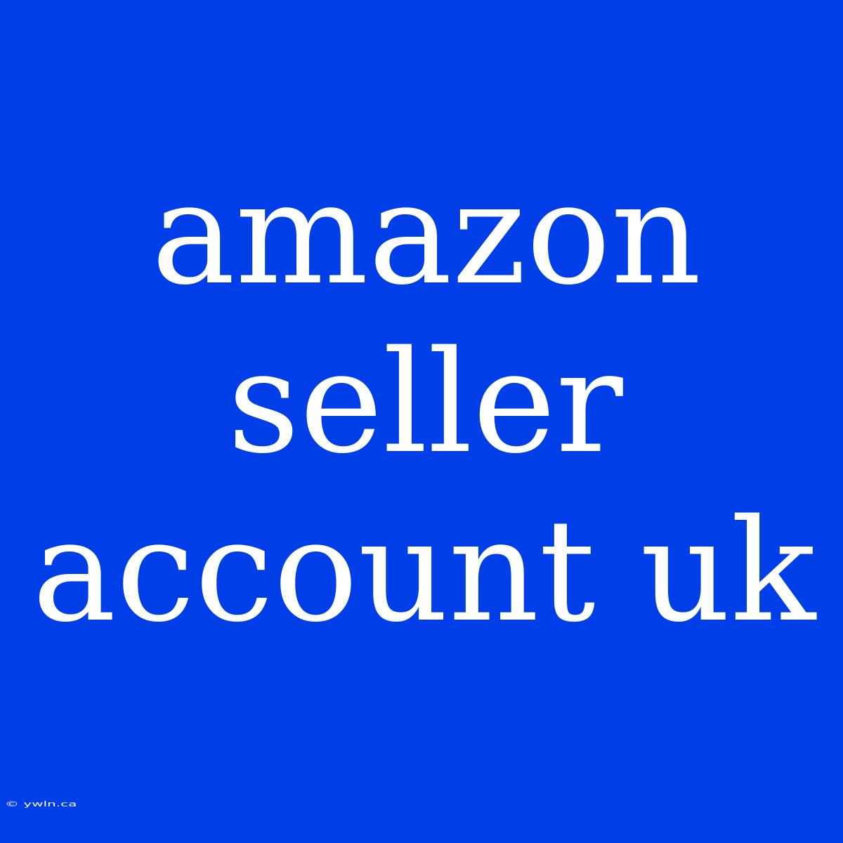 Amazon Seller Account Uk