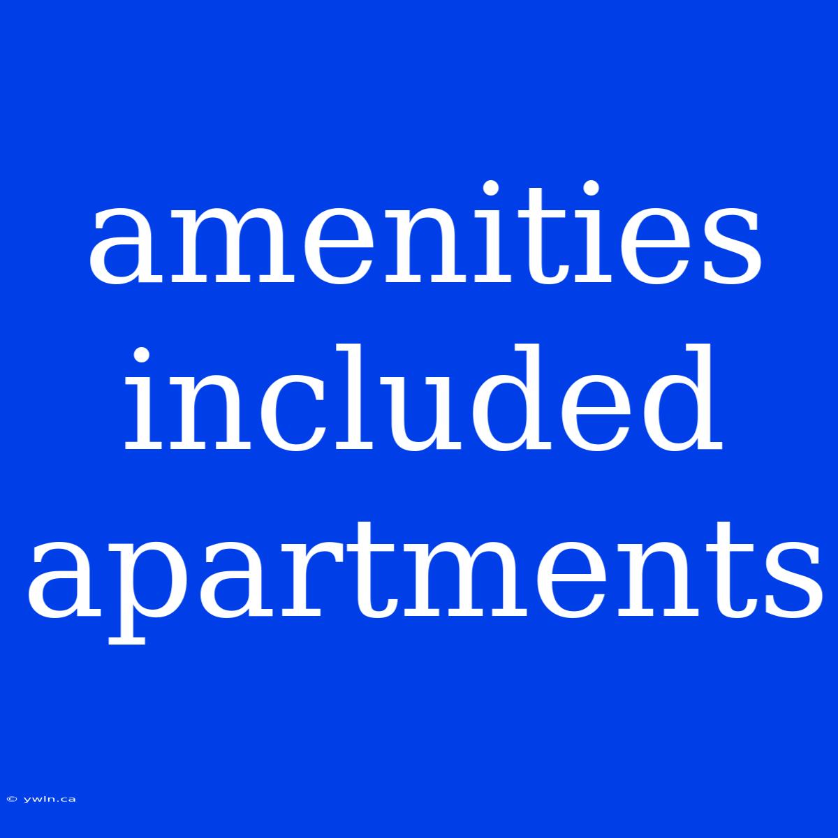 Amenities Included Apartments