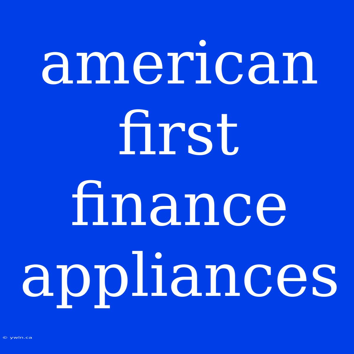 American First Finance Appliances