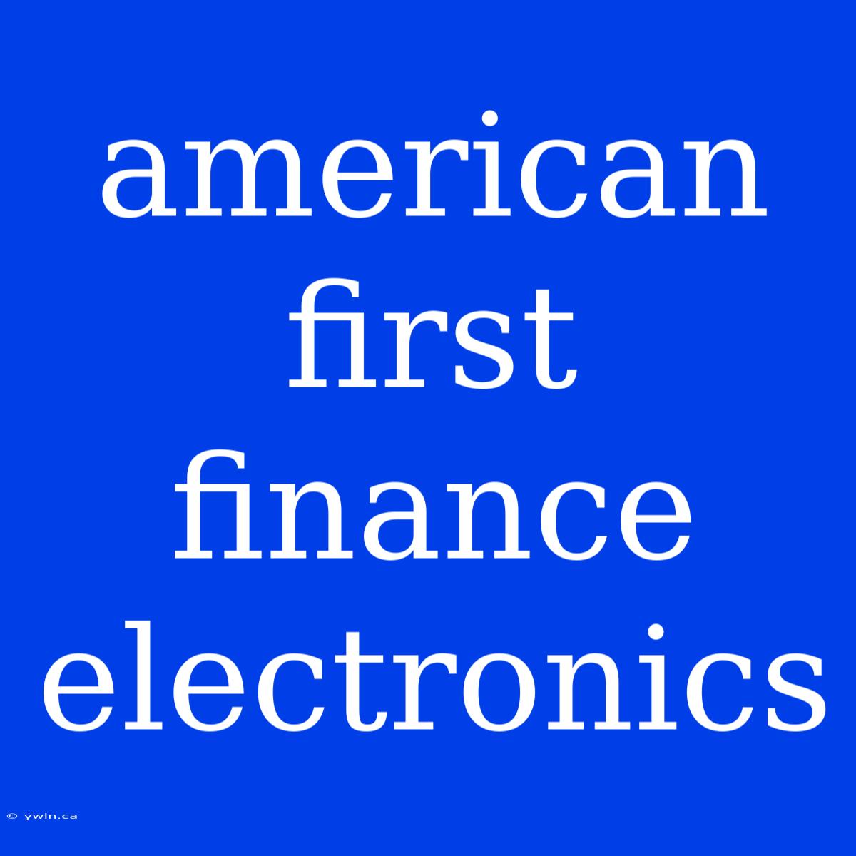 American First Finance Electronics