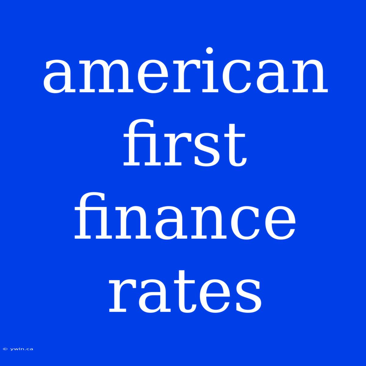 American First Finance Rates