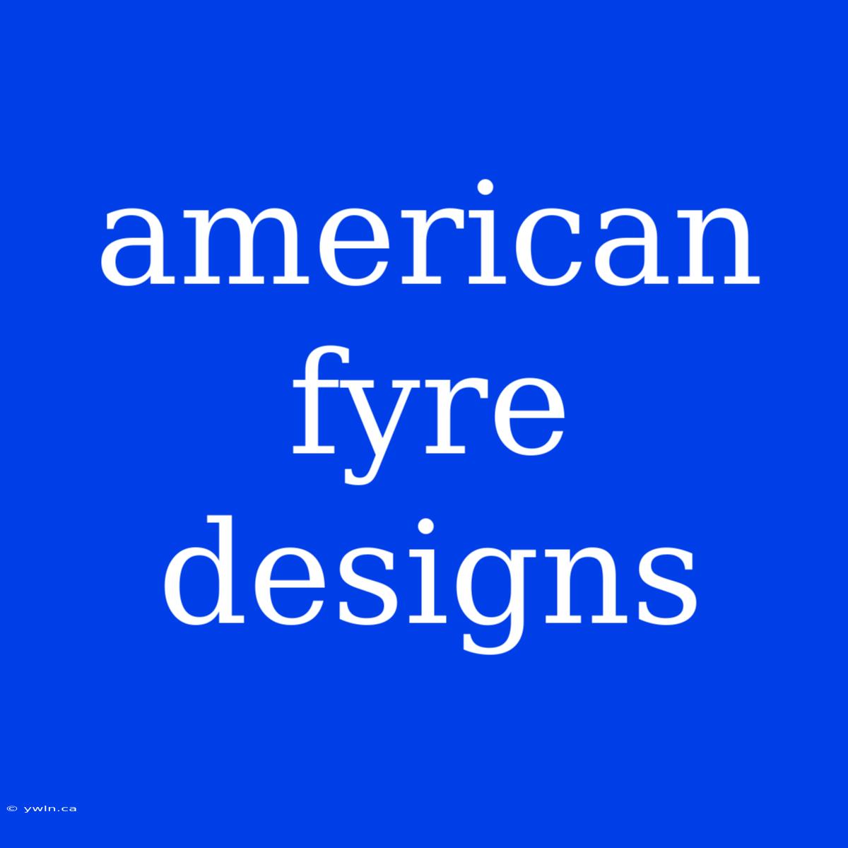 American Fyre Designs