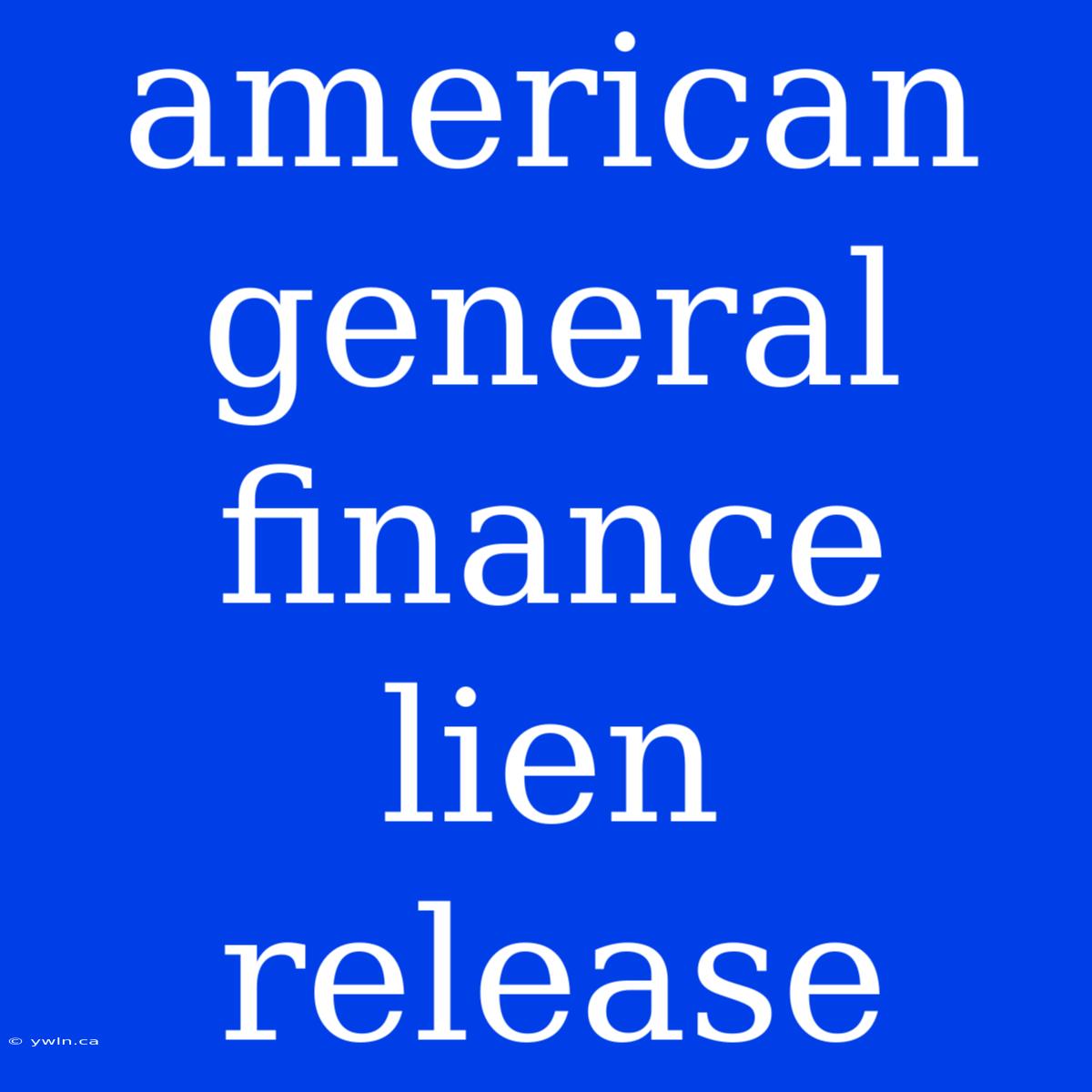 American General Finance Lien Release