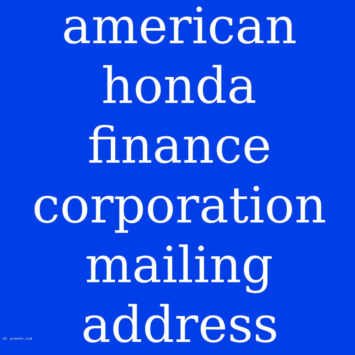 American Honda Finance Corporation Mailing Address